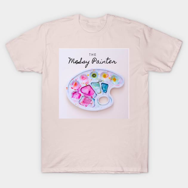 themessypainter T-Shirt by TheMessyPainter